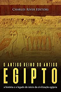 Livro O antigo reino do antigo Egito: a história e o legado do início da civilização egípcia