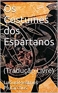 Livro Os Antigos Costumes dos Espartanos: (Tradução Livre)