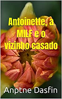 Livro Antoinette, a MILF e o vizinho casado