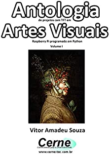 Livro Antologia de projetos com TFT em Artes Visuais Raspberry Pi programado em Python  Volume I