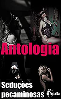 Livro Antologia - Seduções pecaminosas: Paixões Proibidas (Histórias Eróticas 18+)