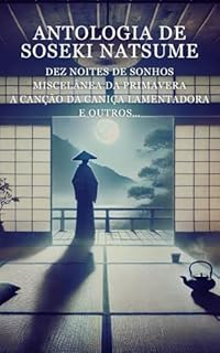 Livro Antologia de Soseki Natsume: Dez Noites de Sonhos / Miscelânea da Primavera / A Canção da Caniça Lamentadora / E outros…
