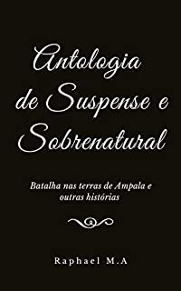 Livro Antologia de Suspense e Sobrenatural: Batalha nas terras de Ampala e outras histórias