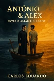 Livro Antônio & Alex: Entre o Altar e o Corpo: Um romance entre fé, desejo e liberdade em Manaus