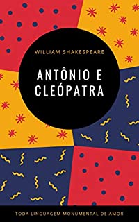 Livro Antônio e Cleópatra : TODA LINGUAGEM MONUMENTAL DE AMOR DE SHAKESPEARE