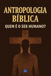 Livro Antropologia Bíblica: Quem é o Ser Humano?