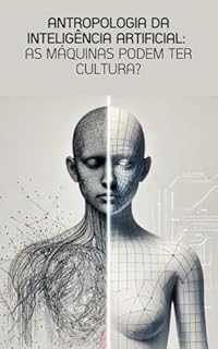 Livro Antropologia da Inteligência Artificial: As Máquinas Podem Ter Cultura?
