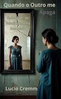 Livro Quando o Outro Me Apaga: Sobreviver ao Relacionamento Narcisista – Um Ensaio Gestáltico sobre a Reconstrução do Eu