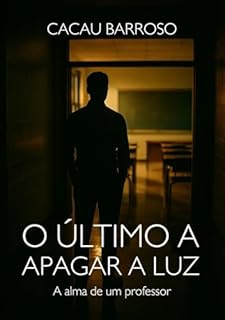 Livro O Último a Apagar a Luz: A Alma de um Professor