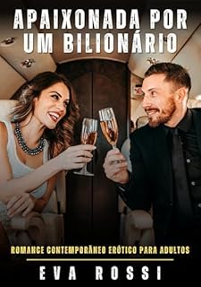 Livro Apaixonada por um Bilionário: Romance Contemporâneo Erótico para Adultos (Coleção de Contos Eróticos Portugueses Proibidos. Sexo Explícito e Histórias Reais. Relatos Quentes. Livro 370)