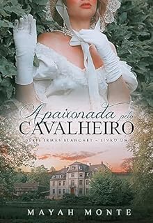 Livro Apaixonada pelo Cavalheiro: Série Irmãs Blanchet - Livro 1