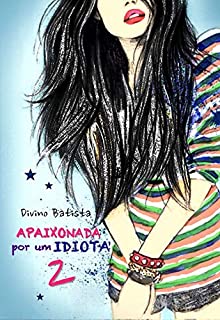 Livro Apaixonada Por Um IDIOTA 2 (Apaixonada Por Um IDIOTA!)