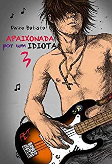 Livro Apaixonada Por Um IDIOTA 3 (Apaixonada Por Um IDIOTA!)