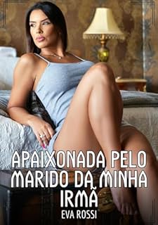 Livro Apaixonada pelo marido da minha Irmã: Contos de Sexo Explícito para Adultos