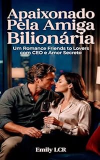 Livro Apaixonado Pela Amiga Bilionária: Um Romance Friends to Lovers com CEO e Amor Secreto