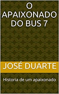 Livro O apaixonado do bus 7: Historia de um apaixonado