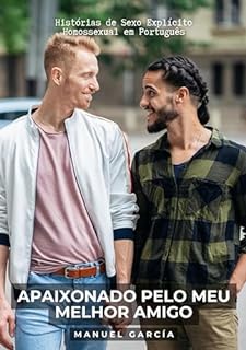 Livro Apaixonado pelo meu melhor amigo: Histórias de Sexo Explícito Homossexual em Português (Coleção de Histórias Eróticas Gays em Português para Adultos Livro 14)