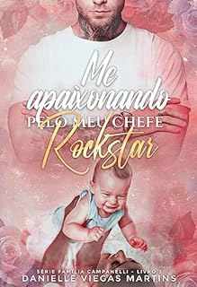 ME APAIXONANDO PELO MEU CHEFE ROCKSTAR: Série Família Campanelli - Livro 3