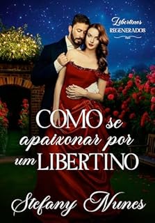 Livro Como se apaixonar por um libertino: Libertinos Regenerados