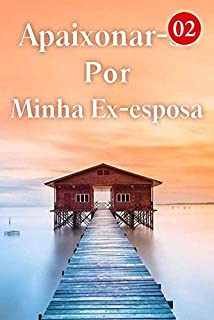 Livro Apaixonar-se Por Minha Ex-esposa 2: O tempo era como uma faca de açougueiro