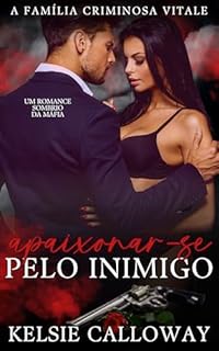 Livro Apaixonar-se Pelo Inimigo: Um Romance Sombrio Da Máfia (A Família Criminosa Vitale Livro 2)