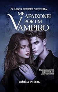 Livro Me Apaixonei Por Um Vampiro: -O amor sempre vencerá