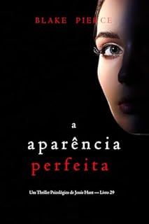 Livro A Aparência Perfeita (Um Thriller Psicológico de Jessie Hunt — Livro 29)