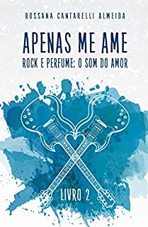 Apenas Me Ame: Rock e Perfume: o som do amor (livro 2)