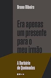 Livro Era apenas um presente para o meu irmão: A Barbárie de Queimadas