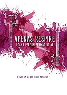 Apenas Respire: Rock e Perfume - paixão no ar (livro 1)