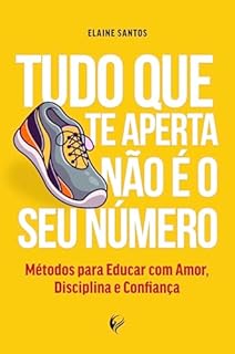 Livro Tudo que te aperta não é o seu número: Métodos para educar com amor. disciplina e confiança