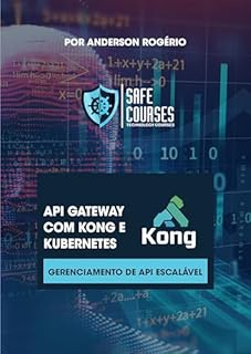 Livro API Gateway com Kong e Kubernetes: Gerenciamento de API Escalável