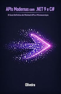 Livro APIs Modernas com .NET 9 e C#: O Guia Definitivo de Minimal APIs e Microsserviços: Domine Performance Extrema, Entity Framework Core e Arquitetura Cloud-Native sem Burocracia