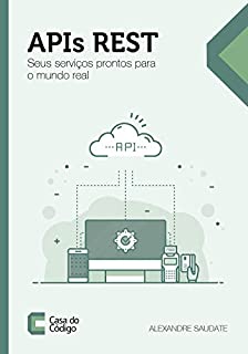 APIs REST: Seus serviços prontos para o mundo real