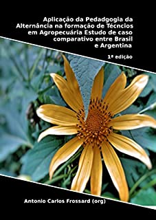 Livro Aplicação da Pedadgogia da Alternância na formação de Técncios em Agropecuária: Estudo de caso comparativo entre Brasil e Argentina