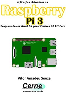 Livro Aplicações eletrônicas na Raspberry Pi 3 Programado em Visual C# para Windows 10 IoT Core
