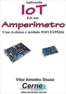 Livro Aplicando IoT em um Amperímetro Com Arduino e módulo WiFi ESP8266