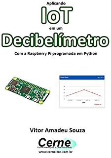 Livro Aplicando IoT em um Decibelímetro Com a Raspberry Pi programada em Python