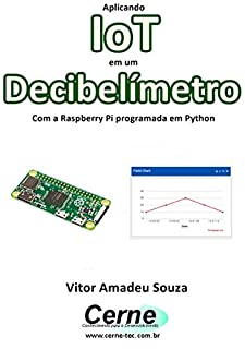 Livro Aplicando IoT em um Decibelímetro Com a Raspberry Pi programada em Python