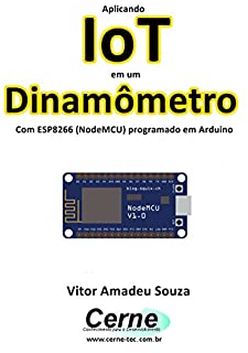 Livro Aplicando IoT em um Dinamômetro Com ESP8266 (NodeMCU) programado em Arduino