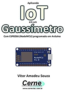 Livro Aplicando IoT em um Gaussímetro Com ESP8266 (NodeMCU) programado em Arduino