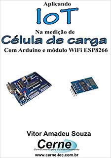 Aplicando IoT na medição de Célula de carga Com Arduino e módulo WiFi ESP8266
