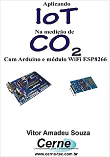 Livro Aplicando IoT na medição de CO2 Com Arduino e módulo WiFi ESP8266