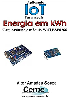 Livro Aplicando IoT na medição de Energia em kWh Com Arduino e módulo WiFi ESP8266
