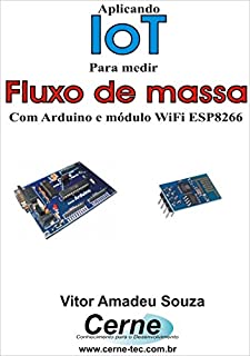 Livro Aplicando IoT na medição de Fluxo de massa Com Arduino e módulo WiFi ESP8266