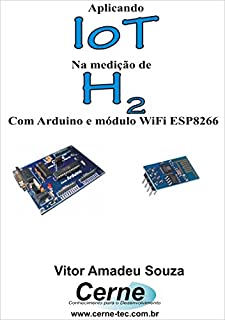 Livro Aplicando IoT na medição de H2 Com Arduino e módulo WiFi ESP8266