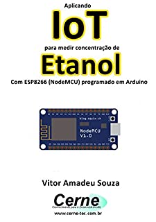 Livro Aplicando IoT para medir concentração de Etanol Com ESP8266 (NodeMCU) programado em Arduino