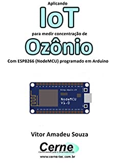 Livro Aplicando IoT para medir concentração de Ozônio Com ESP8266 (NodeMCU) programado em Arduino