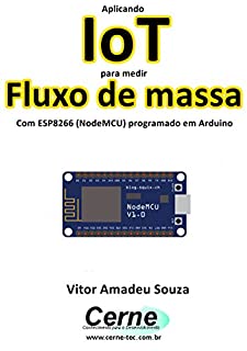 Aplicando IoT para medir  Fluxo de massa Com ESP8266 (NodeMCU) programado em Arduino
