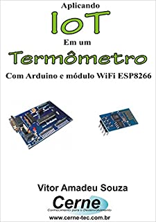 Livro Aplicando IoT em um  Termômetro Com Arduino e módulo WiFi ESP8266